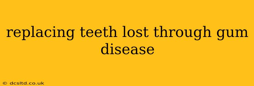replacing teeth lost through gum disease