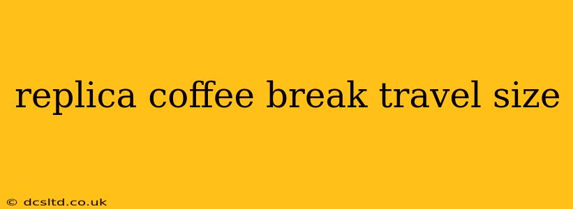 replica coffee break travel size