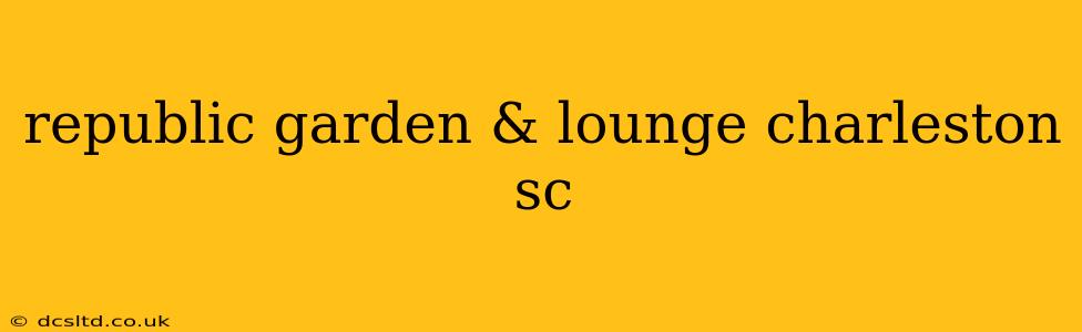 republic garden & lounge charleston sc