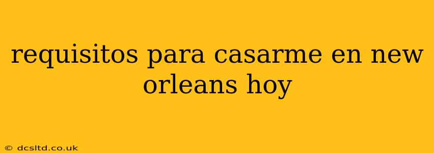requisitos para casarme en new orleans hoy