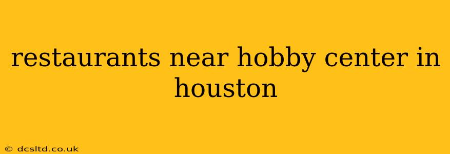 restaurants near hobby center in houston