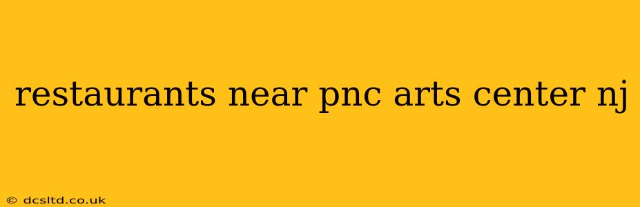 restaurants near pnc arts center nj