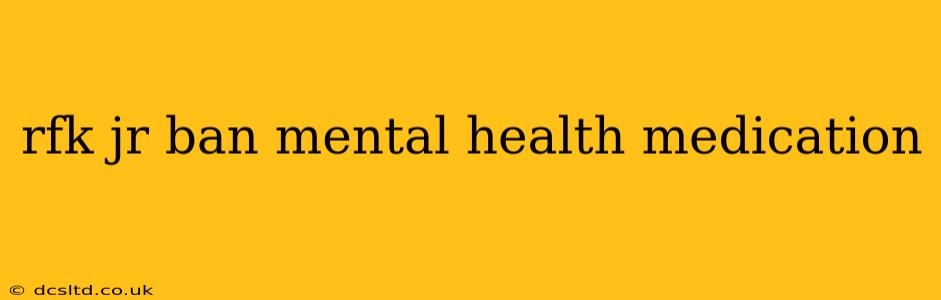 rfk jr ban mental health medication