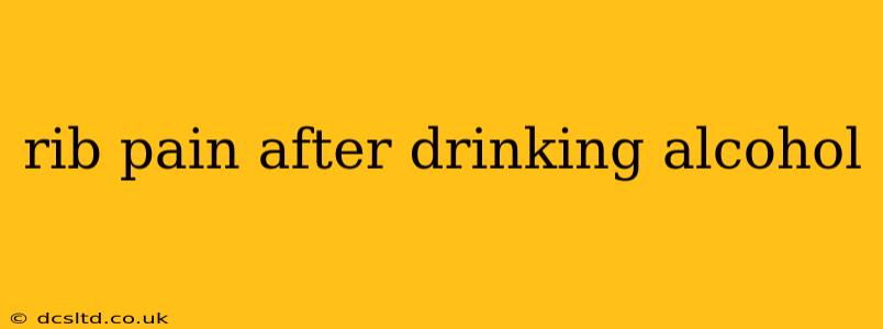 rib pain after drinking alcohol
