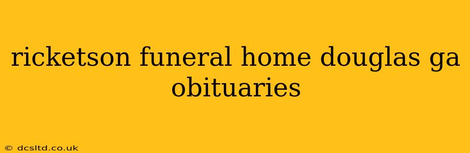 ricketson funeral home douglas ga obituaries
