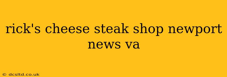 rick's cheese steak shop newport news va