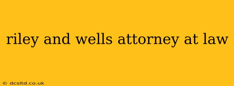 riley and wells attorney at law