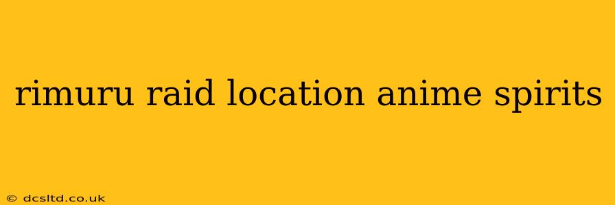 rimuru raid location anime spirits