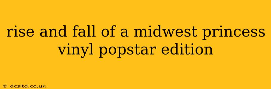 rise and fall of a midwest princess vinyl popstar edition