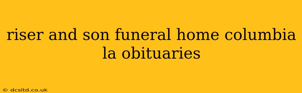 riser and son funeral home columbia la obituaries