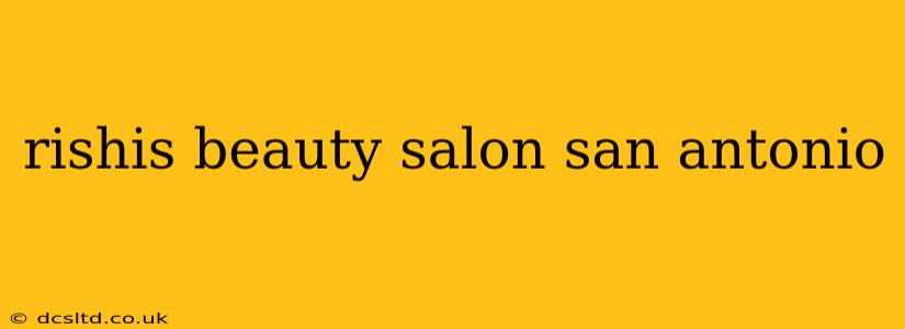 rishis beauty salon san antonio