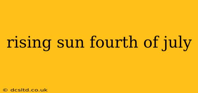 rising sun fourth of july