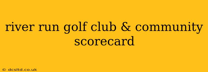 river run golf club & community scorecard