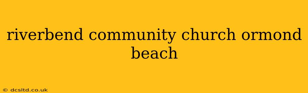 riverbend community church ormond beach
