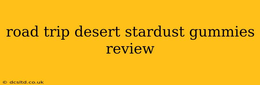 road trip desert stardust gummies review