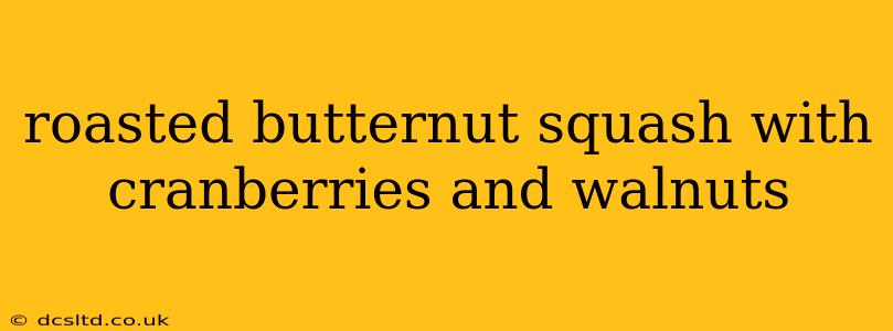 roasted butternut squash with cranberries and walnuts