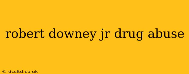 robert downey jr drug abuse