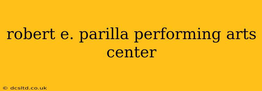 robert e. parilla performing arts center