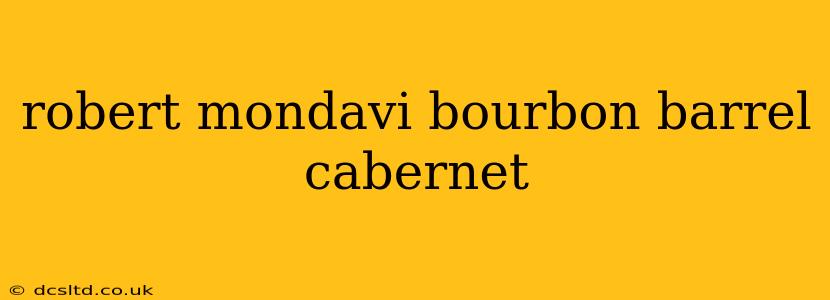 robert mondavi bourbon barrel cabernet