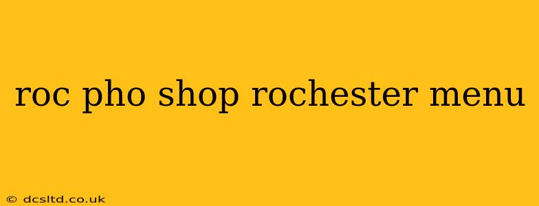 roc pho shop rochester menu