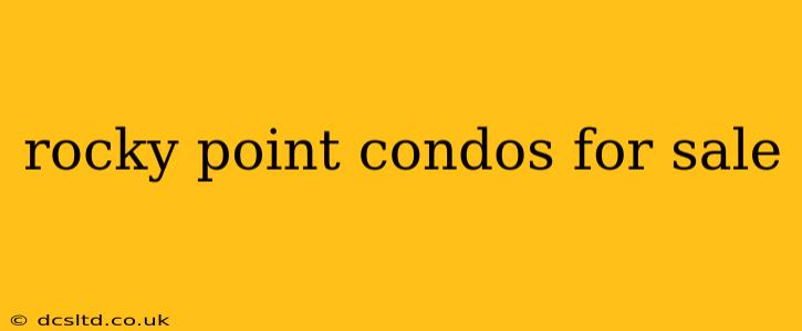 rocky point condos for sale