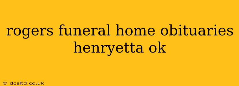 rogers funeral home obituaries henryetta ok