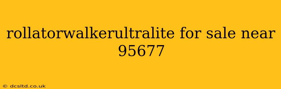 rollatorwalkerultralite for sale near 95677