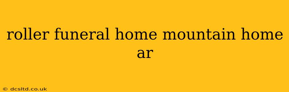 roller funeral home mountain home ar