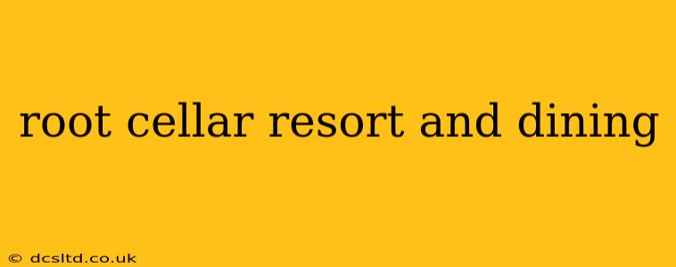 root cellar resort and dining