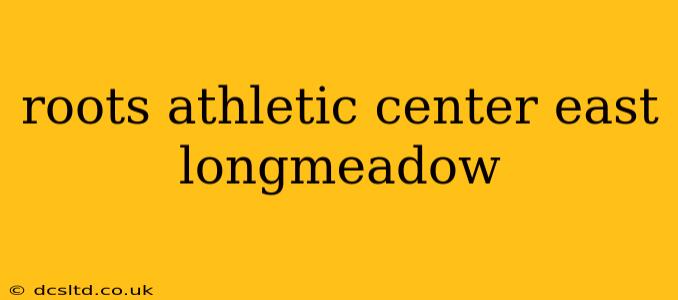 roots athletic center east longmeadow