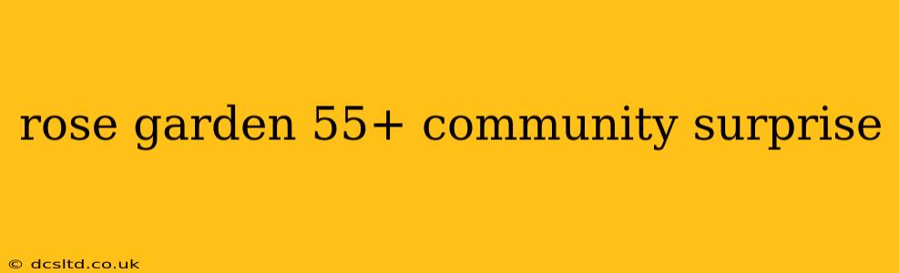 rose garden 55+ community surprise