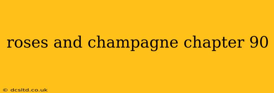 roses and champagne chapter 90 roses and champagne chapter 90