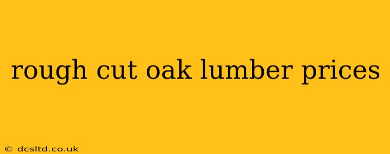 rough cut oak lumber prices