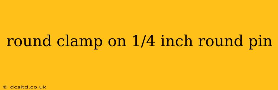 round clamp on 1/4 inch round pin