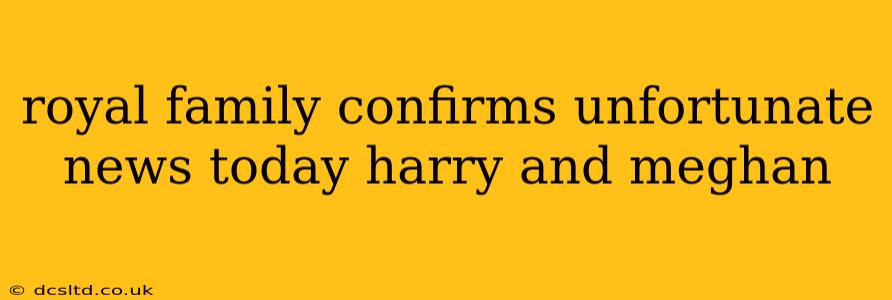royal family confirms unfortunate news today harry and meghan