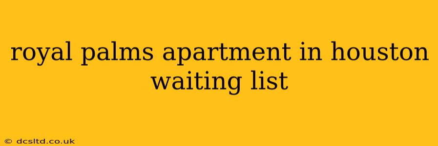 royal palms apartment in houston waiting list