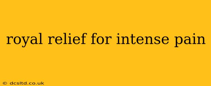 royal relief for intense pain