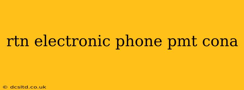 rtn electronic phone pmt cona