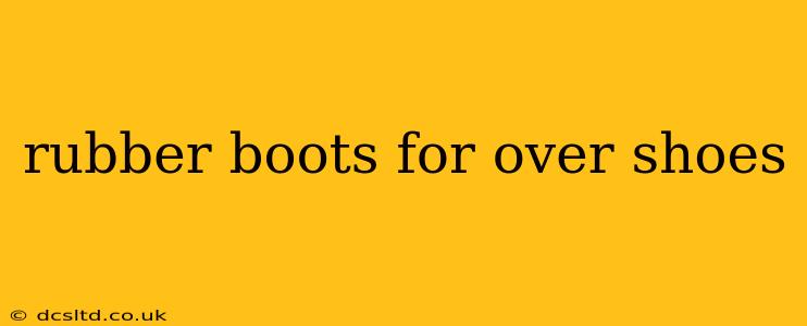 rubber boots for over shoes