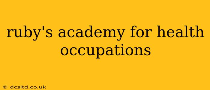 ruby's academy for health occupations