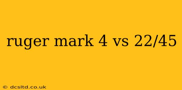 ruger mark 4 vs 22/45