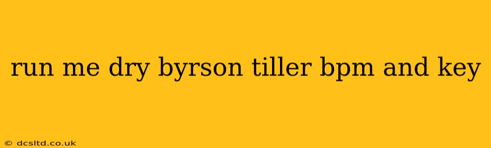 run me dry byrson tiller bpm and key