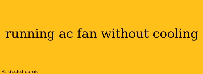 running ac fan without cooling