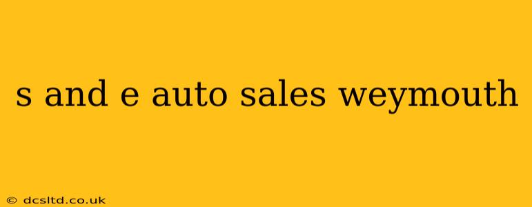s and e auto sales weymouth