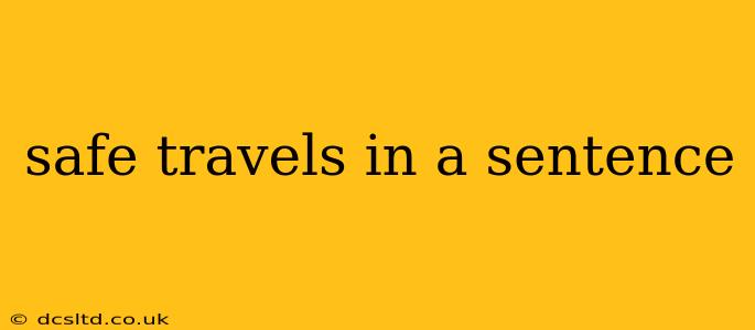 safe travels in a sentence