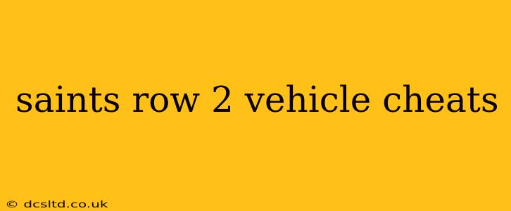 saints row 2 vehicle cheats
