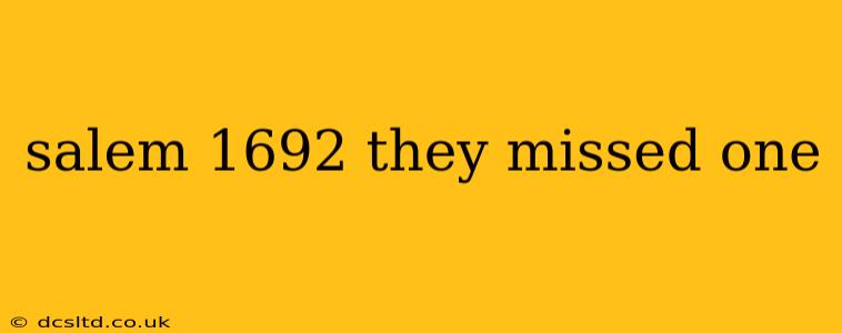 salem 1692 they missed one