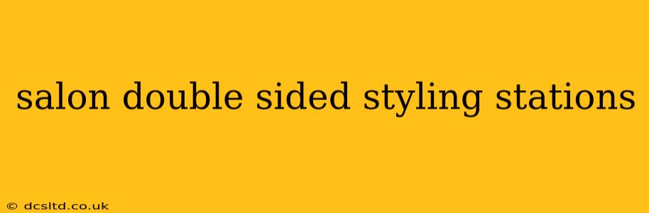salon double sided styling stations
