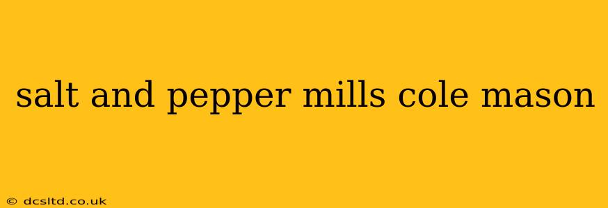 salt and pepper mills cole mason