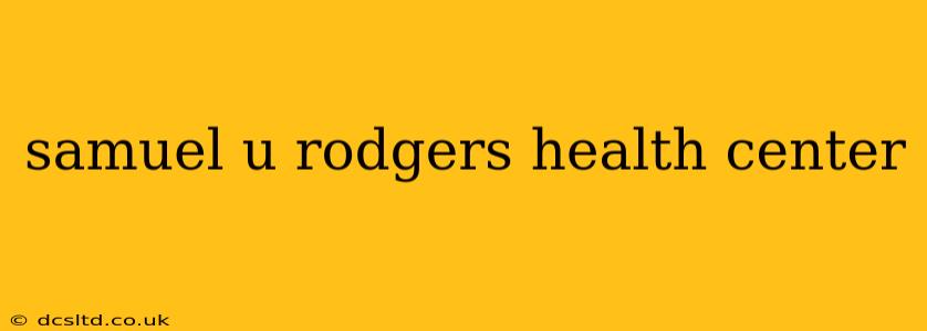 samuel u rodgers health center